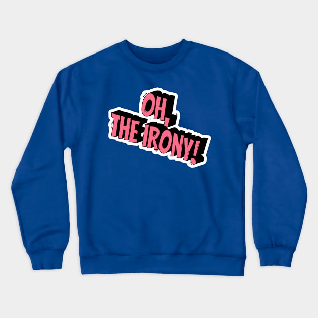 Oh, the irony! Crewneck Sweatshirt by magyarmelcsi